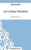 Les Lettres Persanes de Montesquieu (Fiche de lecture): Analyse complète de l'oeuvre