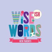 Wise(ish) Words For New Parents
