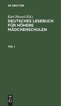 Deutsches Lesebuch Fur Hoehere Madchenschulen. Teil 1