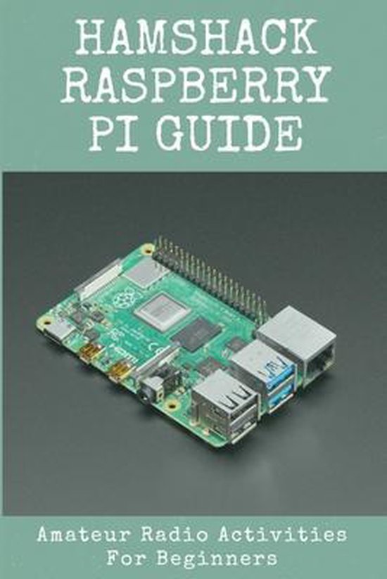 Hamshack Raspberry Pi Guide Amateur Radio Activities For Beginners 9798716023048 8554