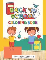 Back To School Coloring Book For Kids Ages 4-8: Coloring Book for Preschoolers & Kindergarten, Great Gift for Boys & Girls