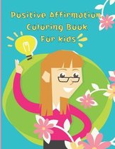 Positive Affirmations coloring Book For Kids: An Inspirational Coloring Book For Kids, To Develop Gratitude and Mindfulness through Positive Affirmati
