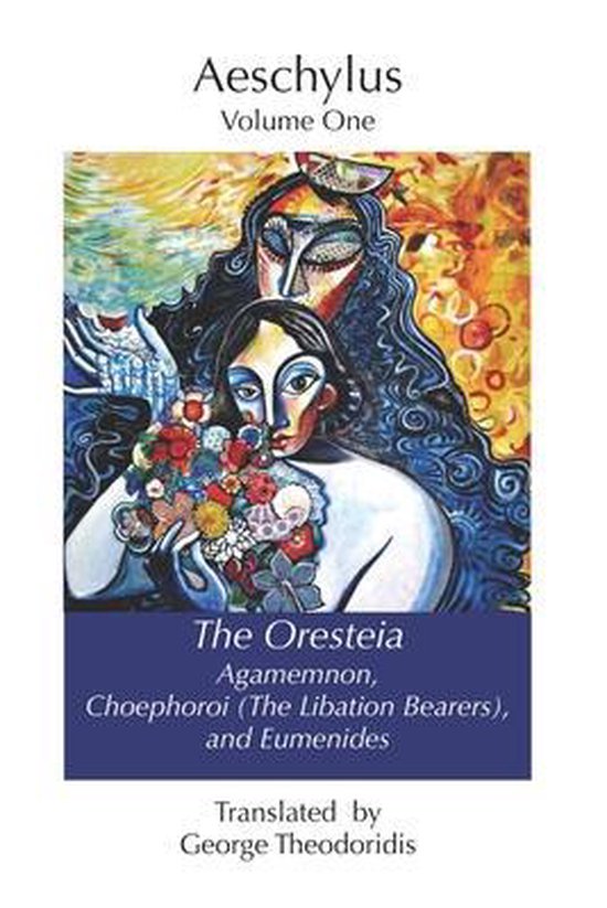 Boekomslag Aeschylus Volume One: The Oresteia, Agamemnon, Choephoroi en Eumenides, vertaald door George Theodoridis. Abstracte voorstelling van twee vrouwelijke figuren, met levendige kleuren.