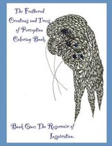 The Feathered Creations and Trees of Perception Coloring Book. Book One; The Reservoir of Inspiration.