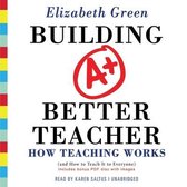 Building a Better Teacher: How Teaching Works (and How to Teach It to Everyone)