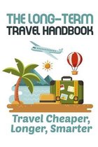 The Long-term Travel Handbook Travel Cheaper, Longer, Smarter: Budget Planner Book