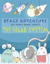 SPACE ADVENTURE, my first book about the Solar System: fun way to learn about planets, space and stars with facts, small quizes and coloring pages