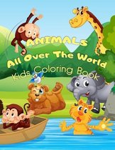 ANIMALS All Over the World Coloring Book for Kids: A Coloring Book Featuring Incredibly Cute and Lovable Animals in their Environment