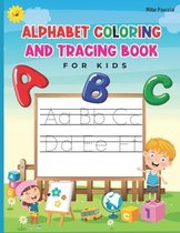 Alphabet Coloring And Tracing Book for Kids: A perfect Preschool handwriting and coloring work book for kids toddlers ages 3+. Let your kids learn alp