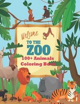 Welcome to the Zoo 100+ Animals Coloring Book: An Unique Animals Coloring Book For Kids Learning - Children - Fans Of Animals With Over 100+ Pages - F