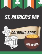 St. Patrick's Day Coloring Book for Adults: Lucky Clovers, Leprechauns, Shamrocks with Rainbows and Pots of gold and beer