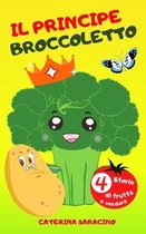 Il principe broccoletto 4 storie di frutta e verdura