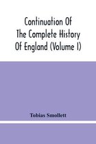 Continuation Of The Complete History Of England (Volume I)