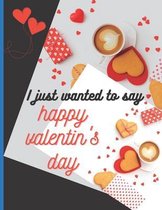 I just wanted to say happy Valentin's day: Valentine's Day Gift, Valentine's day coloring book for kids and adults 53 Fun & Cute Valentine Images with