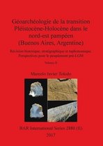 BAR International- Géoarchéologie de la transition Pléistocène-Holocène dans le nord-est pampéen (Buenos Aires, Argentine), Volume II