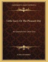 Little Lucy; Or the Pleasant Day