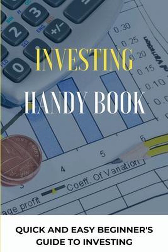 Investing Handy Book Quick And Easy Beginner's Guide To Investing