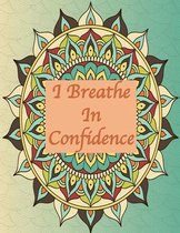 I breathe in confidence: 8.5x11 inches Quotes Coloring Book for adult with 30 pages for coloring mandala. White color paper, a cover page and a