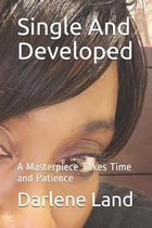 Single And Developed: A Masterpiece Takes Time and Patience