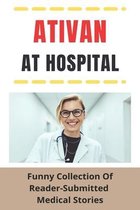 Ativan At Hospital: Funny Collection Of Reader-Submitted Medical Stories: Pediatrician Stories