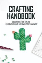 Crafting Handbook: Discover Over 300 Fun And Easy Crafting Ideas, Patterns, Hobbies, And More