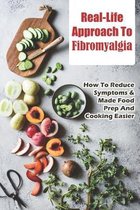 Real-Life Approach To Fibromyalgia: How To Reduce Symptoms & Made Food Prep And Cooking Easier