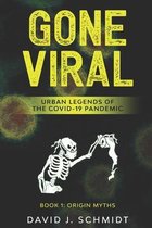 Gone Viral: Urban Legends of the COVID-19 Pandemic: Book 1: Origin Myths