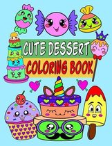 Cute dessert coloring book: Cute dessert Coloring Book with Fun, Easy and Relaxing dessert and sweet treats Coloring books (cake, ice cream, donut