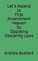 Let's Ascend to First Amendment Heaven by Opposing Obscenity Laws