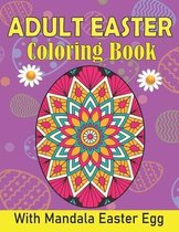 Adult Easter Coloring Book With Mandala Easter Egg: Color Your Way To Relaxation