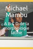 A B C D de la morphologie latine