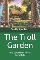 The Troll Garden: And Selected Stories: Complete