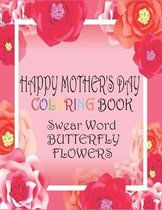 Happy mother's Day Coloring Book: Great Gift Motivational & Inspirational Swear Word, Flowers and Butterfly Coloring Book for Adults(40 Funny Color Pa