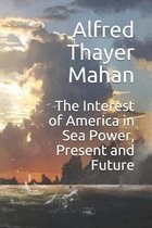 The Interest of America in Sea Power, Present and Future