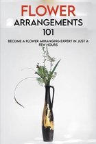 Flower Arrangements 101: Become A Flower Arranging Expert In Just A Few Hours