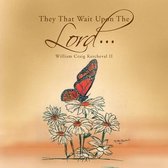 They That Wait Upon the Lord - - -