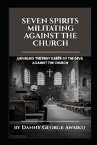 Seven Spirits Militating Against the Church: Unveiling the fiery darts of the devil against the church