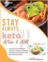Stay Always Keto After 7 AM [3 Books in 1]: Jump Down From the Bed, Taste Your Ketogenic Breakfast and Enjoy Your Day. Bonus