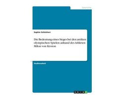 Die Bedeutung eines Sieges bei den antiken olympischen Spielen anhand des Athleten Milon von Kroton