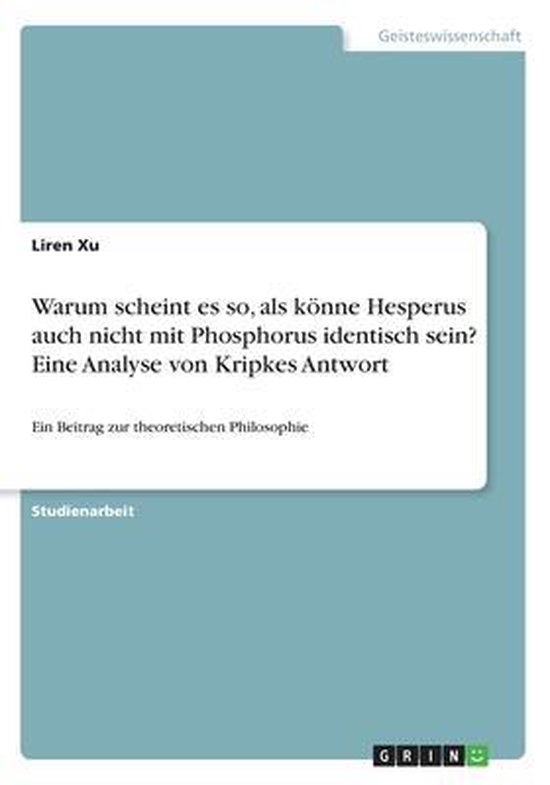 Warum scheint es so, als könne Hesperus auch nicht mit Phosphorus identisch sein? Eine Analyse von Kripkes Antwort