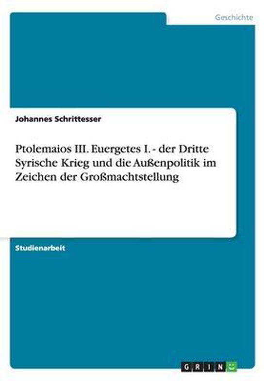 Boek cover Ptolemaios III. Euergetes I. - der Dritte Syrische Krieg und die Aussenpolitik im Zeichen der Grossmachtstellung van Johannes Schrittesser (Paperback)