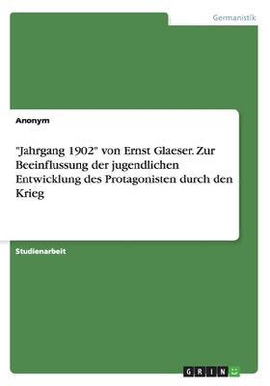 "Jahrgang 1902" von Ernst Glaeser. Zur Beeinflussung der jugendlichen Entwicklung des Protagonisten durch den Krieg