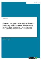 Untersuchung eines Berichtes uber die Blendung Bernhards von Italien durch Ludwig den Frommen. Quellenkritik