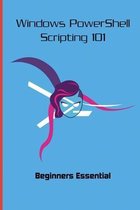 Windows PowerShell Scripting 101: Beginners Essential