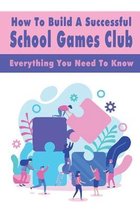 How To Build A Successful School Games Club: Everything You Need To Know