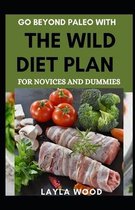 Go Beyond Paleo With The Wild Diet Plan For Novices And Dummies