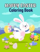 Happy Easter Coloring Book: Adult Coloring Book Featuring Adorable Easter Bunnies, Beautiful Spring Flowers and Charming Easter Eggs for Stress Re