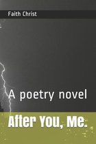 After You, Me.: A poetry novel