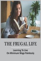 The Frugal Life: Learning To Live On Minimum Wage Painlessly