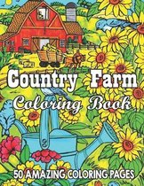 Country Farm Coloring Book 50 Amazing Coloring Pages: An Adult Coloring Book with Charming Country Life, Playful Animals, Beautiful Flowers, and Natur